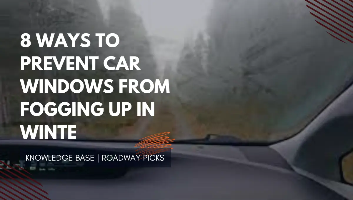 8 Ways to Prevent Car Windows from Fogging Up in Winter for Clear Visiblity